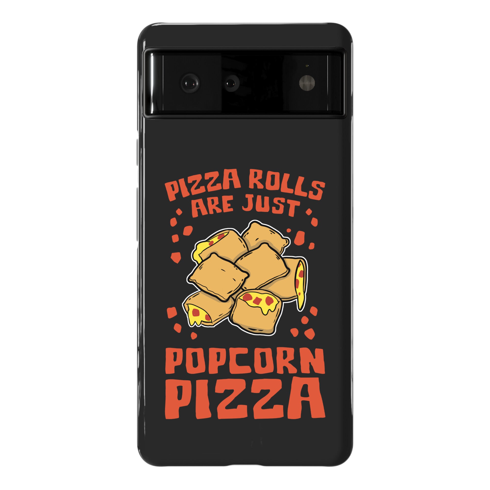 Pizza Rolls Are Just Popcorn Pizza Phone Case